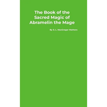 The Book of the Sacred Magic of Abramelin the Mage