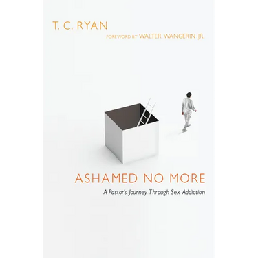 Ashamed No More: A Pastor's Journey Through Sex Addiction