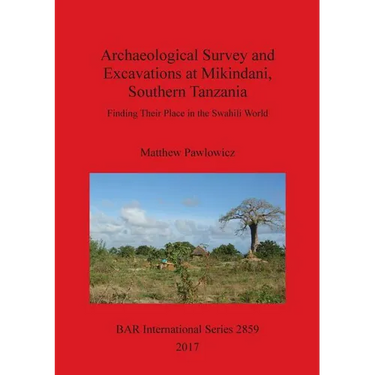 Archaeological Survey and Excavations at Mikindani, Southern Tanzania: Finding Their Place in the Swahili World