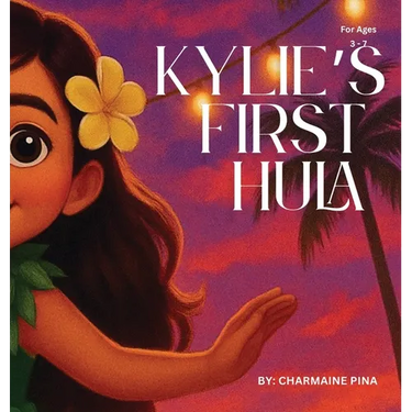 Kylie's First Hula: A Hawaiian Picture Book About Courage, Culture, and Aloha