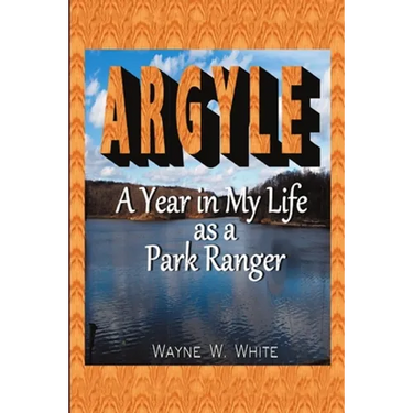 Argyle: A Year In My Life As a Park Ranger