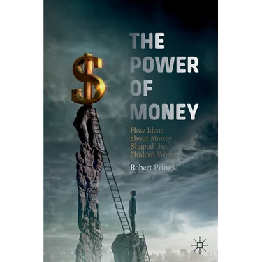 The Power of Money: How Ideas about Money Shaped the Modern World