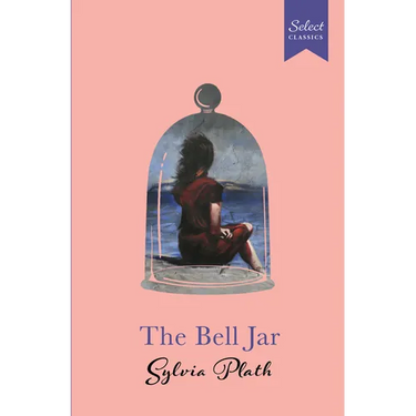 Select Classics: The Bell Jar: (Original, Unabridged Classic, Premium Hardbound Collector's Edition, Ideal for Gifting)