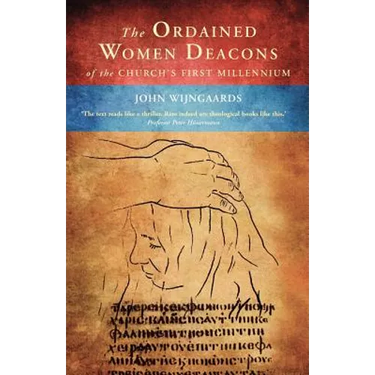 The Ordained Women Deacons: Of the Church's First Millennium