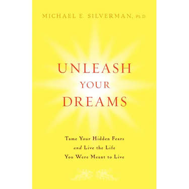 Unleash Your Dreams: Tame Your Hidden Fears and Live the Life You Were Meant to Live