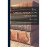 The Americanization of Labor; the Employers' Offensive Against the Trade Unions