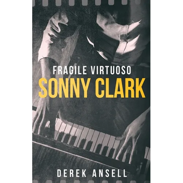 Sonny Clark - Fragile Virtuoso