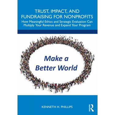 Trust, Impact, and Fundraising for Nonprofits: How meaningful ethics and strategic evaluation can multiply your revenue and expand your program