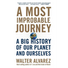 A Most Improbable Journey: A Big History of Our Planet and Ourselves