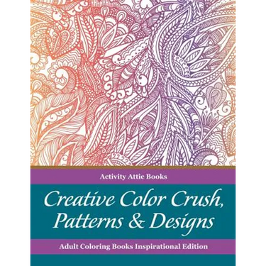 Creative Color Crush, Patterns & Designs Adult Coloring Books Inspirational Edition