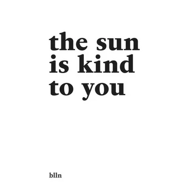 The Sun Is Kind To You