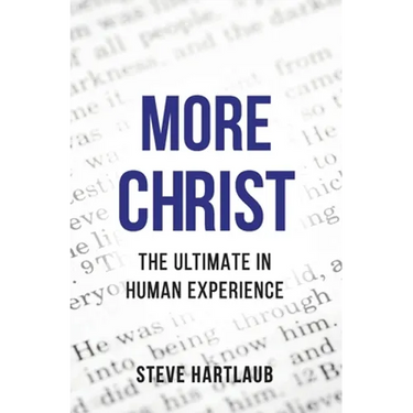 More Christ: The Ultimate in Human Experience