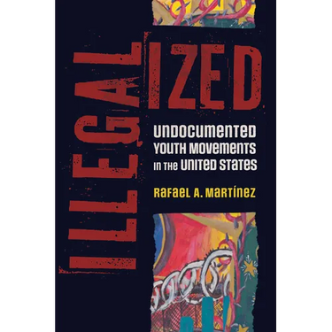 Illegalized: Undocumented Youth Movements in the United States