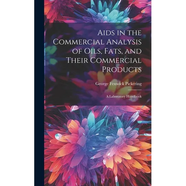 Aids in the Commercial Analysis of Oils, Fats, and Their Commercial Products: A Laboratory Handbook