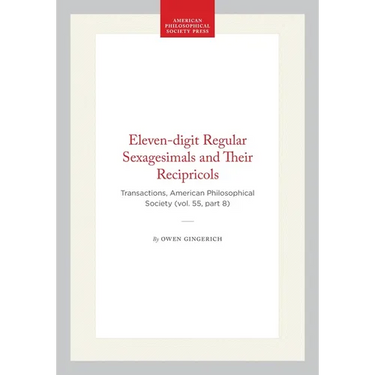 Eleven-Digit Regular Sexagesimals and Their Recipricols: Transactions, American Philosophical Society (Vol. 55, Part 8)