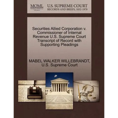 Securities Allied Corporation V. Commissioner of Internal Revenue U.S. Supreme Court Transcript of Record with Supporting Pleadings