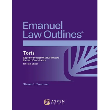 Emanuel Law Outlines for Torts: Keyed to Prosser, Wade, Schwartz, Partlett, Cardi, Lahav