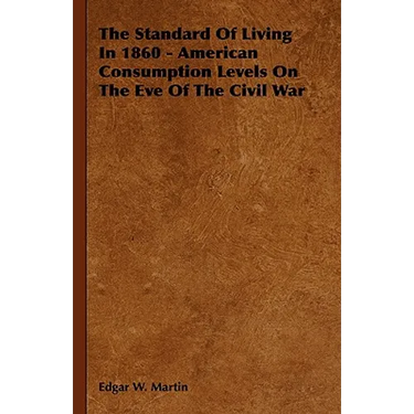 The Standard Of Living In 1860 - American Consumption Levels On The Eve Of The Civil War