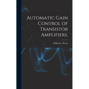 Automatic Gain Control of Transistor Amplifiers.