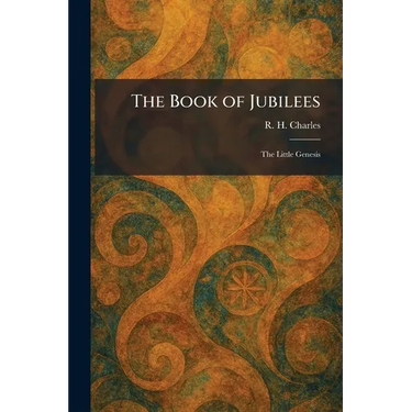 The Book of Jubilees: The Little Genesis