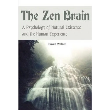 The Zen Brain: A Psychology of Natural Existence and the Human Experience