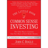 The Little Book of Common Sense Investing: The Only Way to Guarantee Your Fair Share of Stock Market Returns