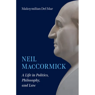 Neil Maccormick: A Life in Politics, Philosophy, and Law