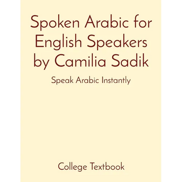 Spoken Arabic for English Speakers by Camilia Sadik: Speak Arabic Instantly