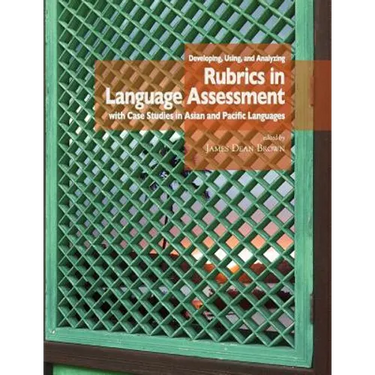 Developing, Using, and Analyzing Rubrics in Language Assessment with Case Studies in Asian and Pacific Languages