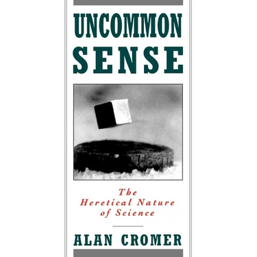 Uncommon Sense: The Heretical Nature of Science