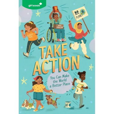 Girl Scouts: Take Action: You Can Make the World a Better Place