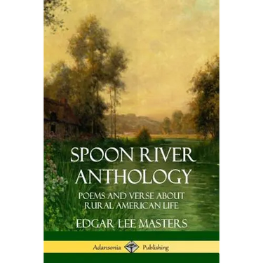 Spoon River Anthology: Poems and Verse About Rural American Life