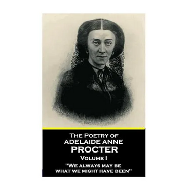 The Poetry of Adelaide Anne Procter - Volume I