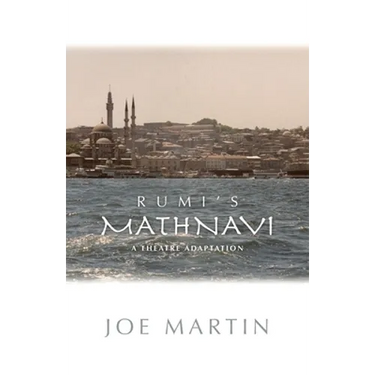 Rumi's Mathnavi: A Theatre Adaptation