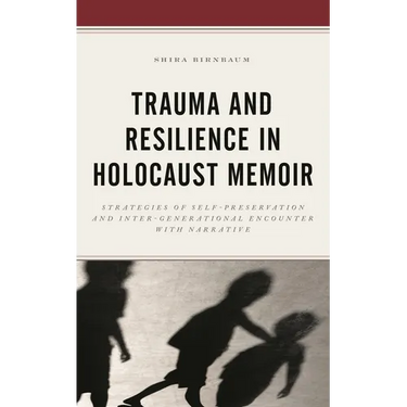 Trauma and Resilience in Holocaust Memoir: Strategies of Self-Preservation and Inter-Generational Encounter with Narrative