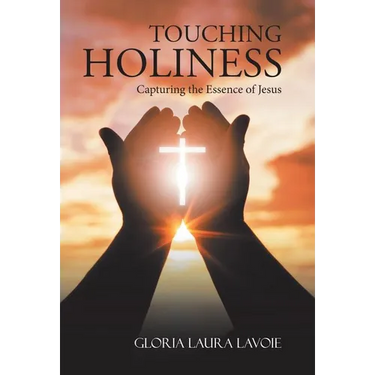 Touching Holiness: Capturing the Essence of Jesus