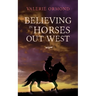 Believing In Horses Out West