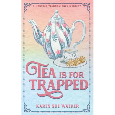 Tea is for Trapped: A Haunted Tearoom Cozy Mystery With Recipes
