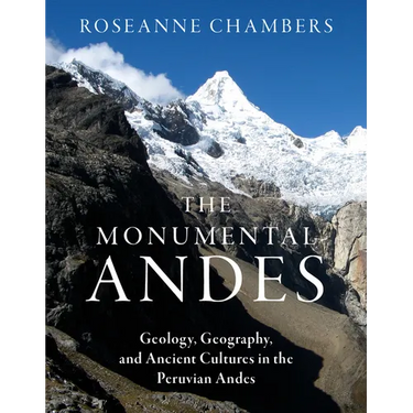 The Monumental Andes: Geology, Geography, and Ancient Cultures in the Peruvian Andes