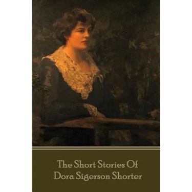 Dora Shorter - The Short Stories of Dora Siegerson Shorter