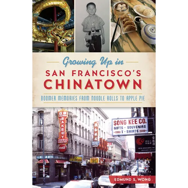 Growing Up in San Francisco's Chinatown: Boomer Memories from Noodle Rolls to Apple Pie