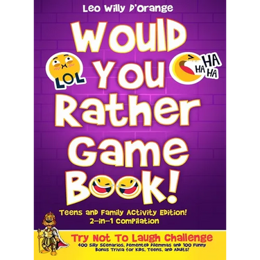 Would You Rather Game Book Teens & Family Activity Edition!: 2-in-1 Compilation: Try Not To Laugh Challenge with 400 Hilarious m 400 Silly Scenarios,