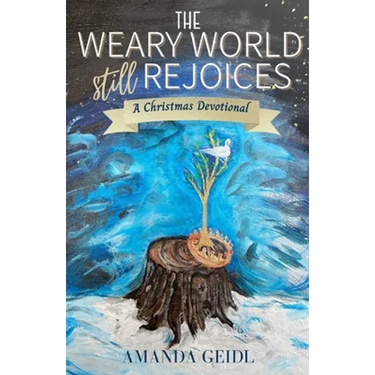 The Weary World Still Rejoices: A Christmas Devotional