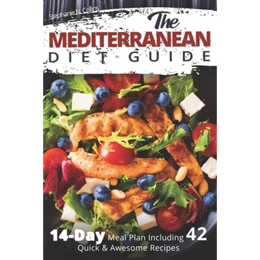 The Mediterranean Diet Guide: 14-Day Meal Plan Including 42 Quick and Awesome Recipes