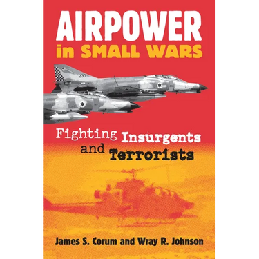 Airpower in Small Wars: Fighting Insurgents and Terrorists