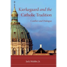 Kierkegaard and the Catholic Tradition: Conflict and Dialogue