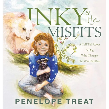 Inky & the Misfits: A Tall Tail About A Dog Who Thought She Was Part Bear
