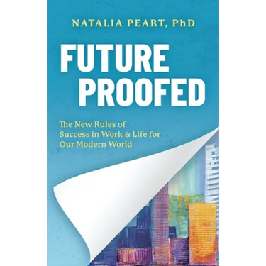 Future Proofed: The New Rules of Success in WORK & LIFE for our Modern World