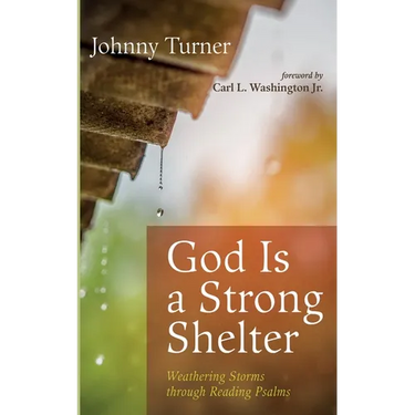 God Is a Strong Shelter: Weathering Storms Through Reading Psalms