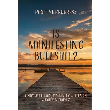 Is Manifesting Bullshit?: Positive Progress